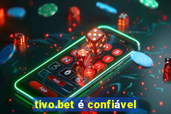 tivo.bet é confiável