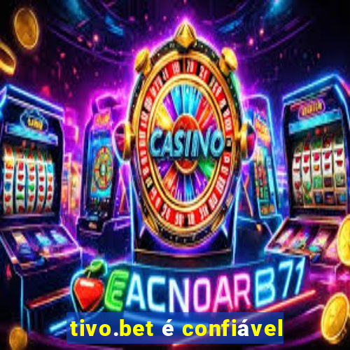 tivo.bet é confiável