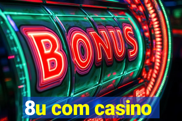 8u com casino