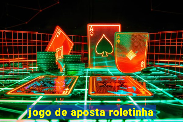 jogo de aposta roletinha