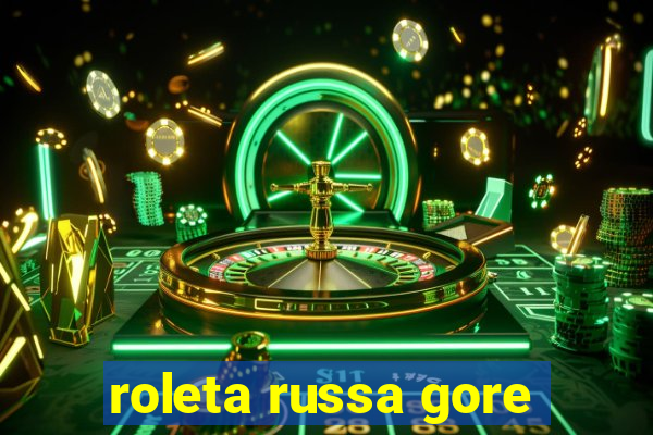 roleta russa gore