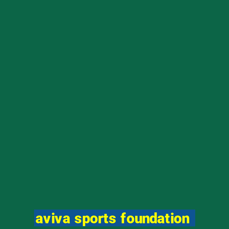 aviva sports foundation