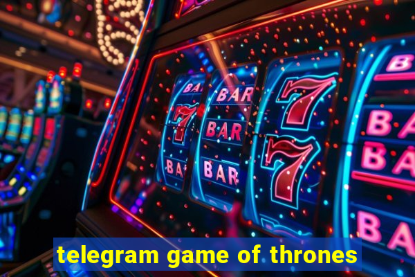 telegram game of thrones