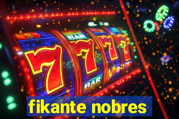 fikante nobres