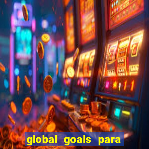 global goals para que serve