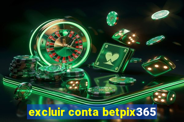 excluir conta betpix365