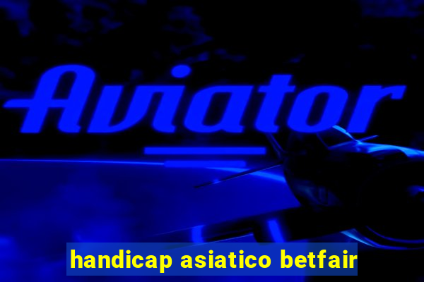 handicap asiatico betfair