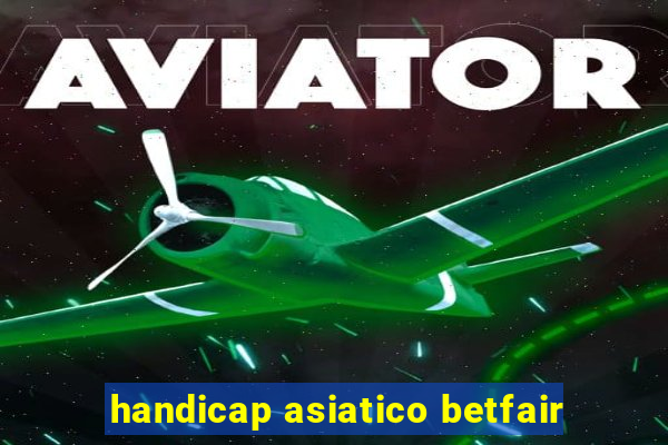 handicap asiatico betfair