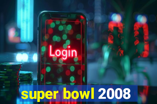 super bowl 2008