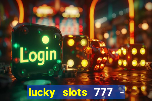 lucky slots 777 - free download