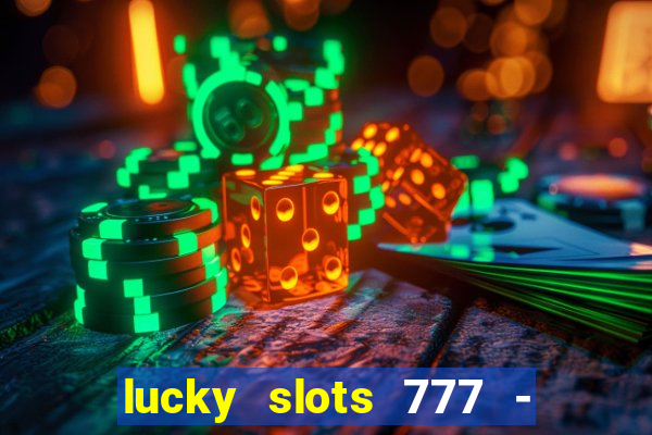 lucky slots 777 - free download