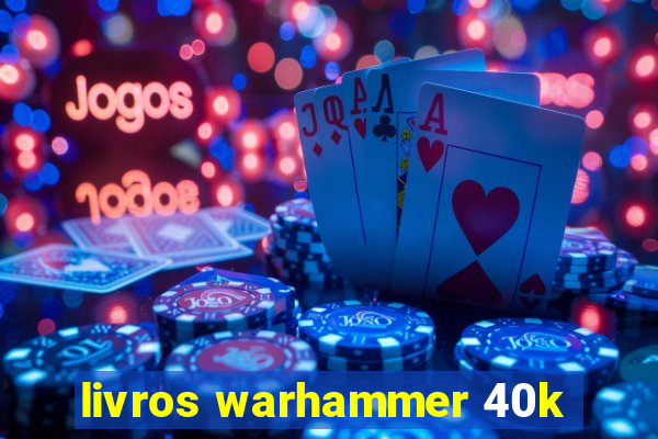 livros warhammer 40k