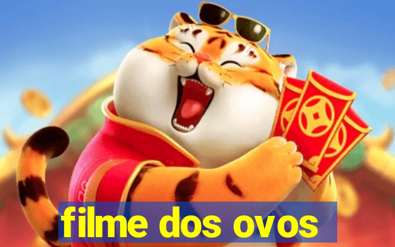 filme dos ovos