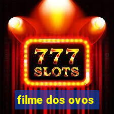 filme dos ovos