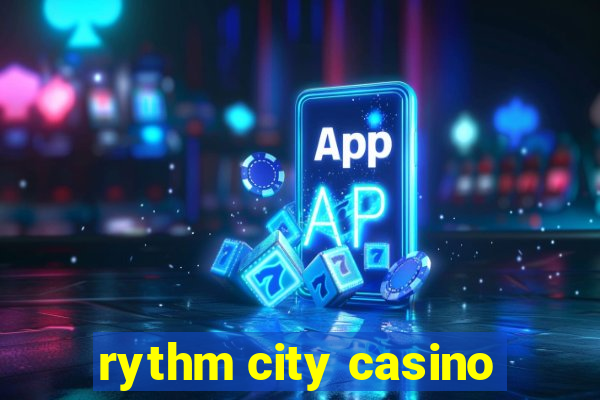 rythm city casino