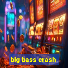 big bass crash