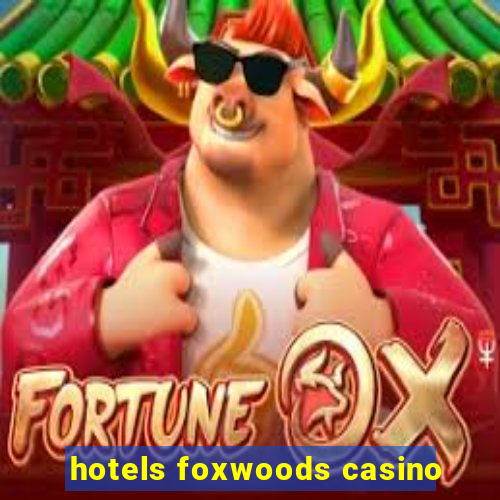 hotels foxwoods casino