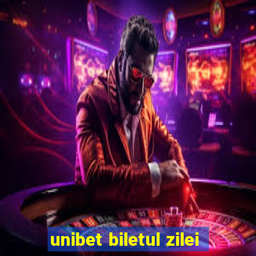 unibet biletul zilei