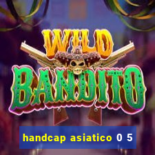 handcap asiatico 0 5