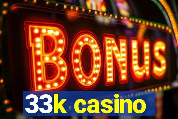 33k casino