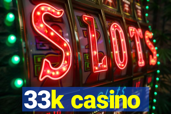 33k casino