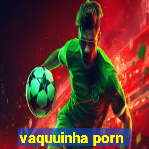 vaquuinha porn