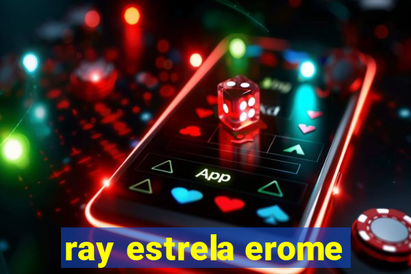 ray estrela erome