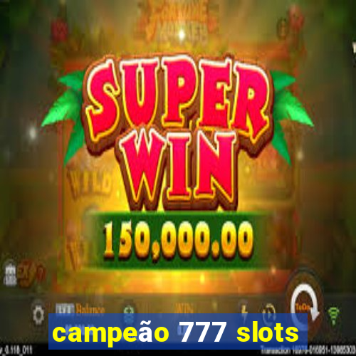 campeão 777 slots