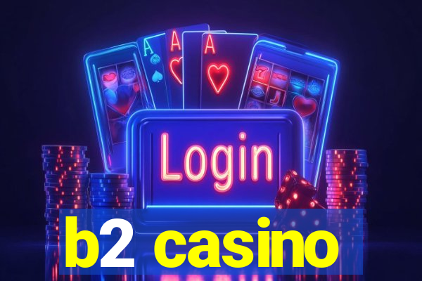 b2 casino