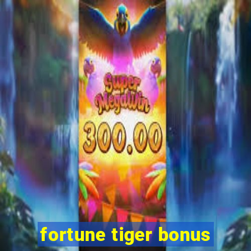 fortune tiger bonus