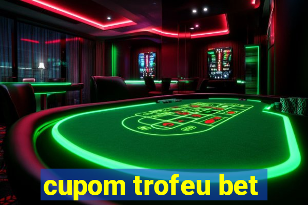 cupom trofeu bet