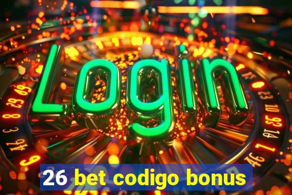 26 bet codigo bonus