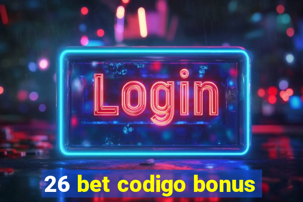 26 bet codigo bonus