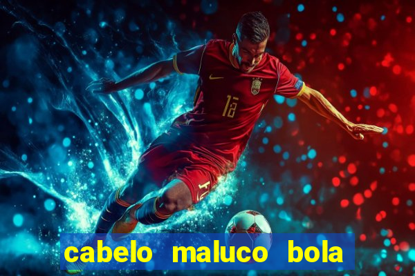 cabelo maluco bola de futebol