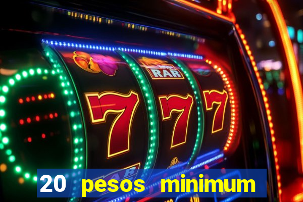 20 pesos minimum deposit casino