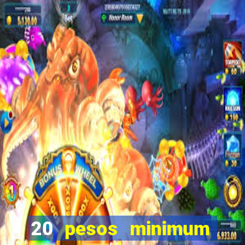 20 pesos minimum deposit casino