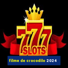 filme de crocodilo 2024