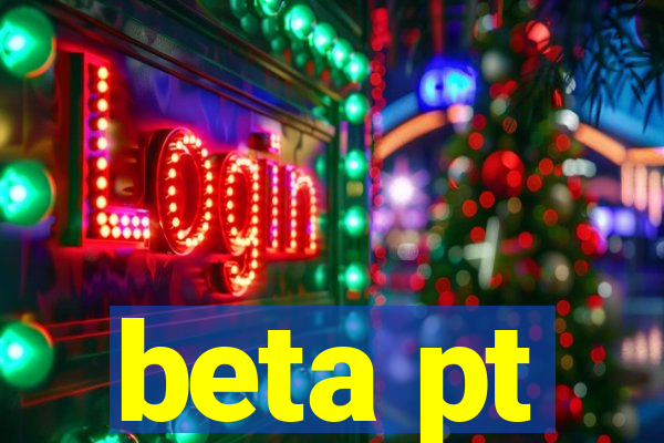 beta pt