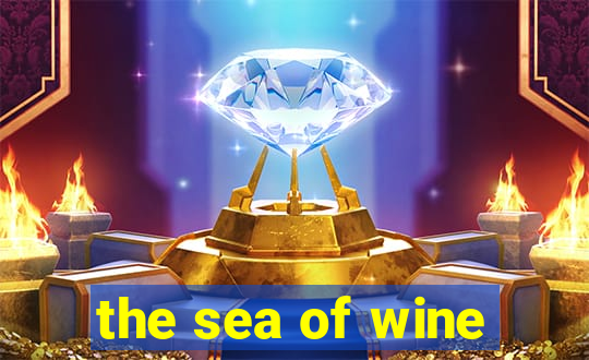 the sea of wine