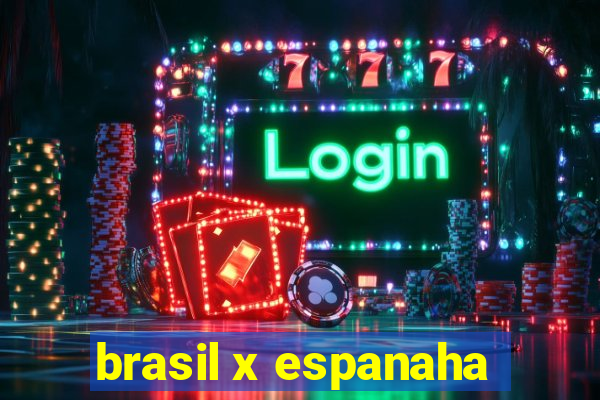 brasil x espanaha