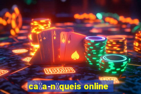 ca莽a-n铆queis online