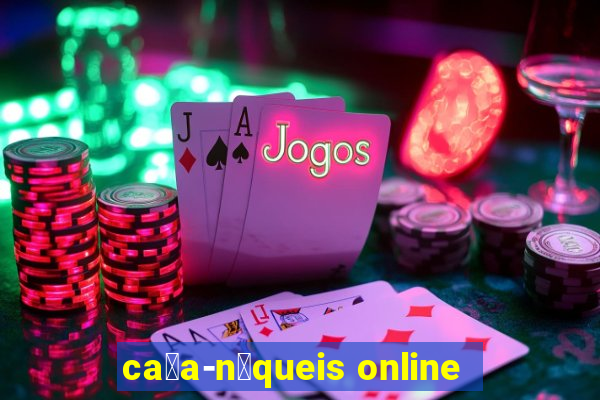 ca莽a-n铆queis online