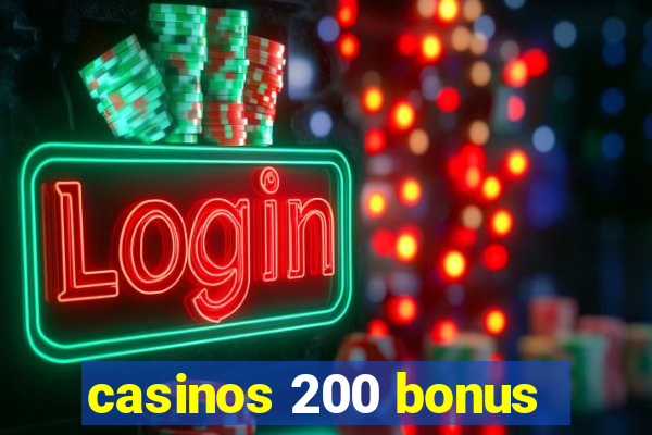 casinos 200 bonus