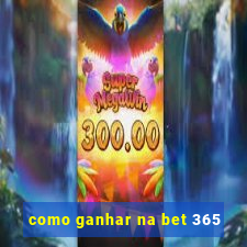 como ganhar na bet 365