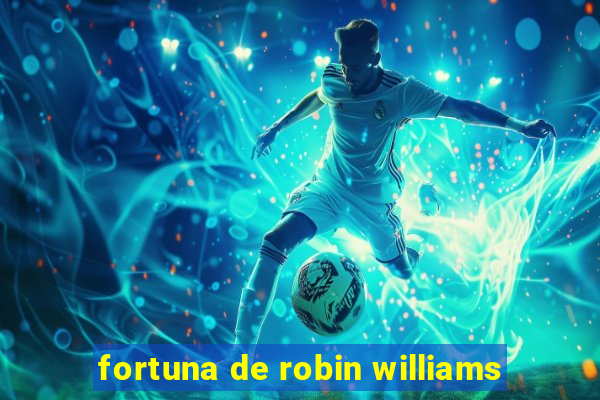 fortuna de robin williams