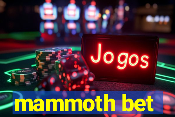 mammoth bet