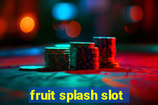 fruit splash slot