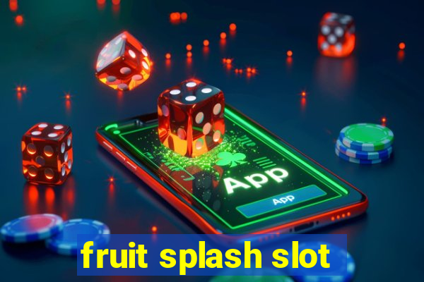 fruit splash slot