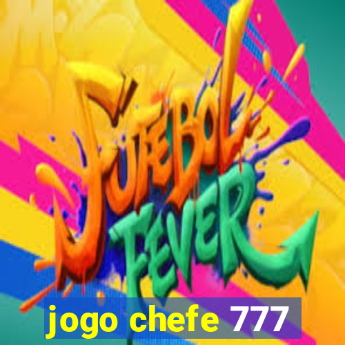 jogo chefe 777