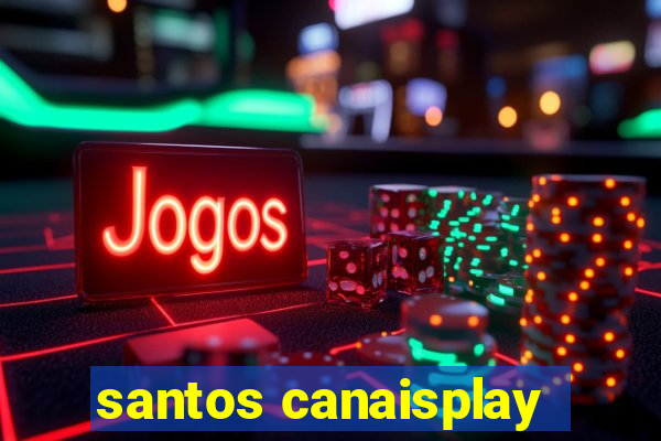 santos canaisplay